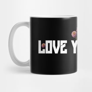 Love Yourself. Gift for mother or sister Mug